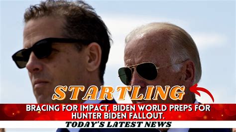 Bracing for impact: Biden world preps for Hunter Biden fallout